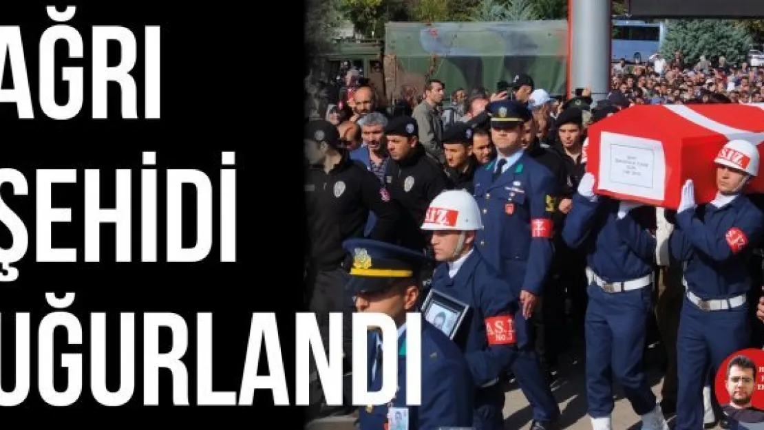 Ağrı şehidi uğurlandı