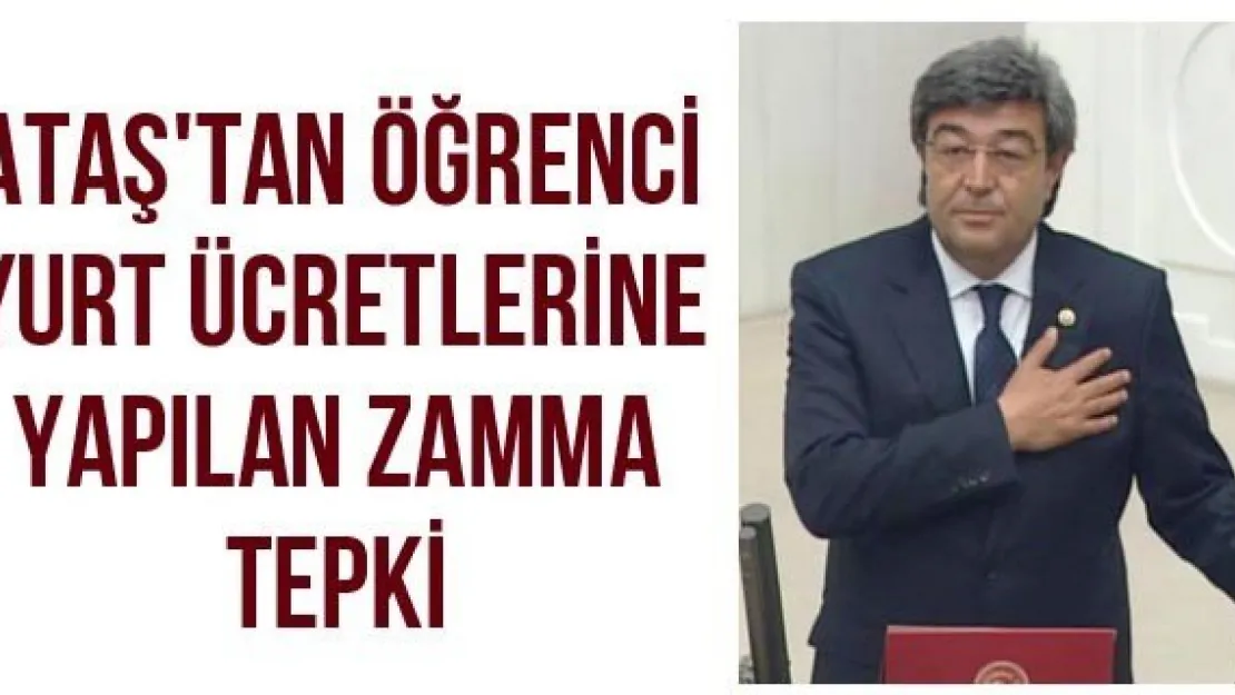 Ataş'tan öğrenci yurt ücretlerine yapılan zamma tepki