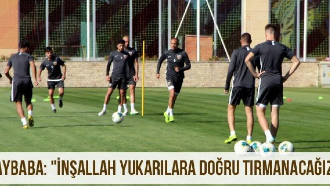 Aybaba: "İnşallah yukarılara doğru tırmanacağız"