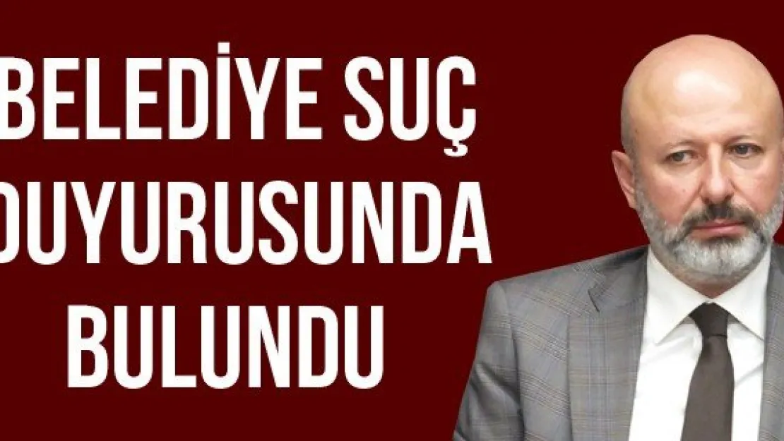 BELEDİYE SUÇ DUYURUSUNDA BULUNDU