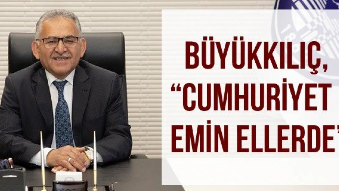 Büyükkılıç, 'Cumhuriyet emin ellerde'