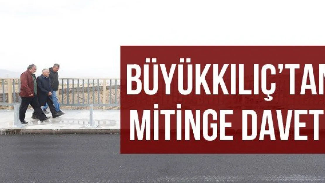 Büyükkılıç'tan Mitinge Daveti