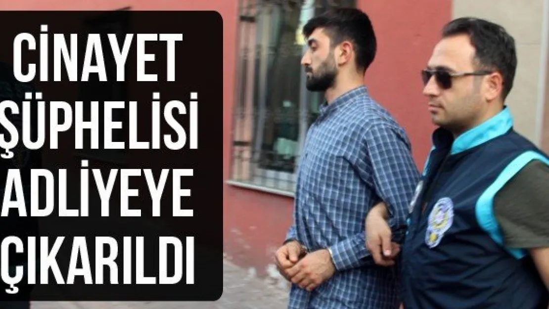 Cinayet şüphelisi adliyeye çıkarıldı