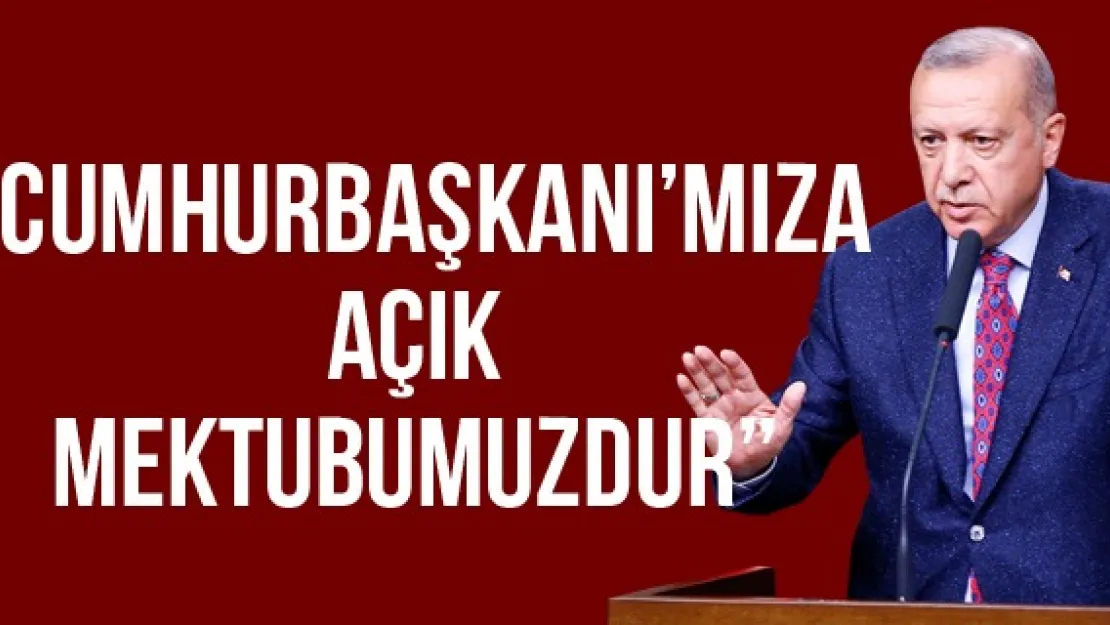 'CUMHURBAŞKANI'MIZA AÇIK MEKTUBUMUZDUR'