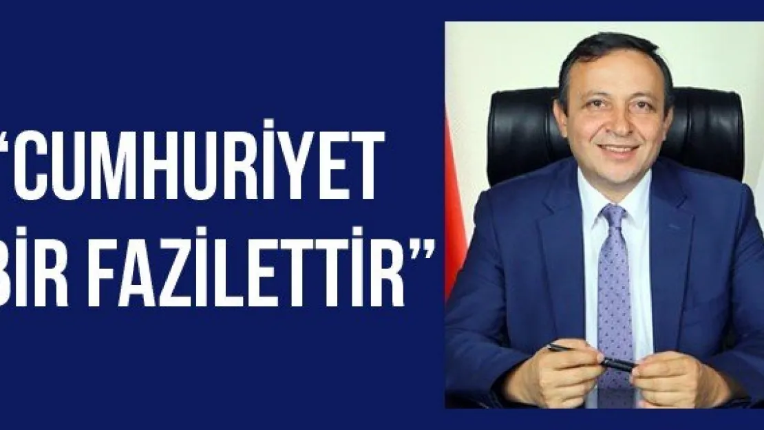 'Cumhuriyet bir fazilettir'