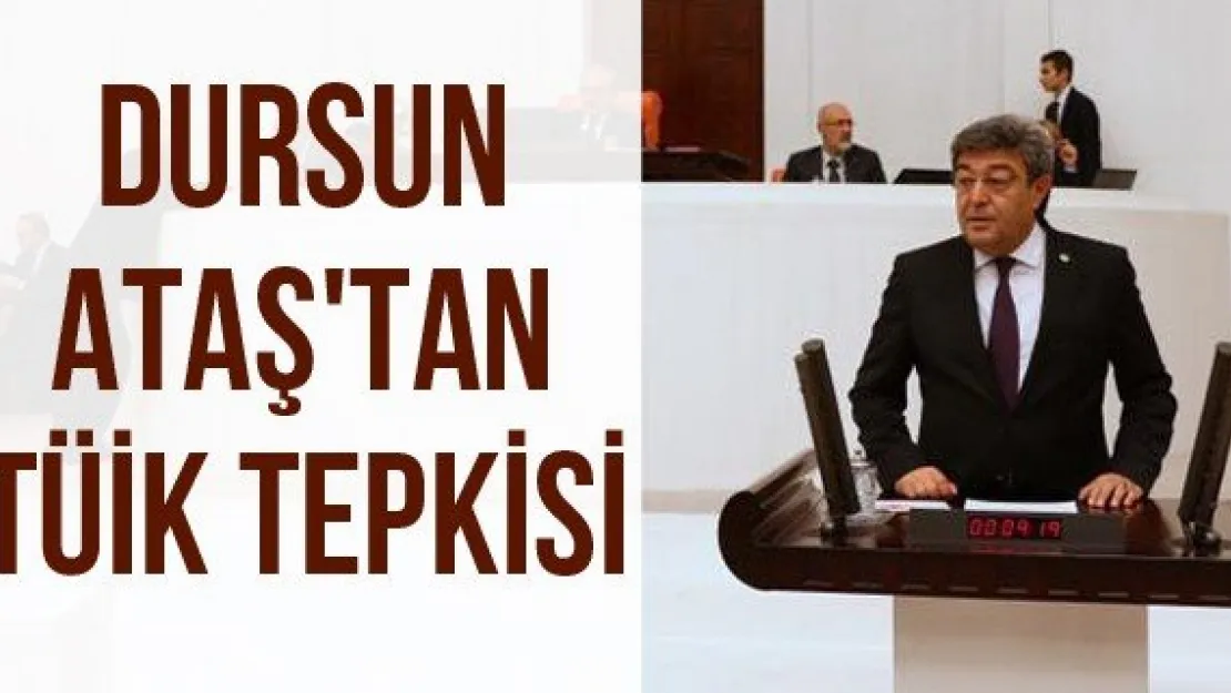 Dursun Ataş'tan TÜİK tepkisi