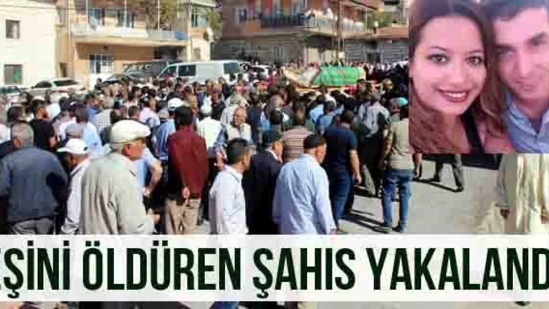 Eşini öldüren şahıs yakalandı