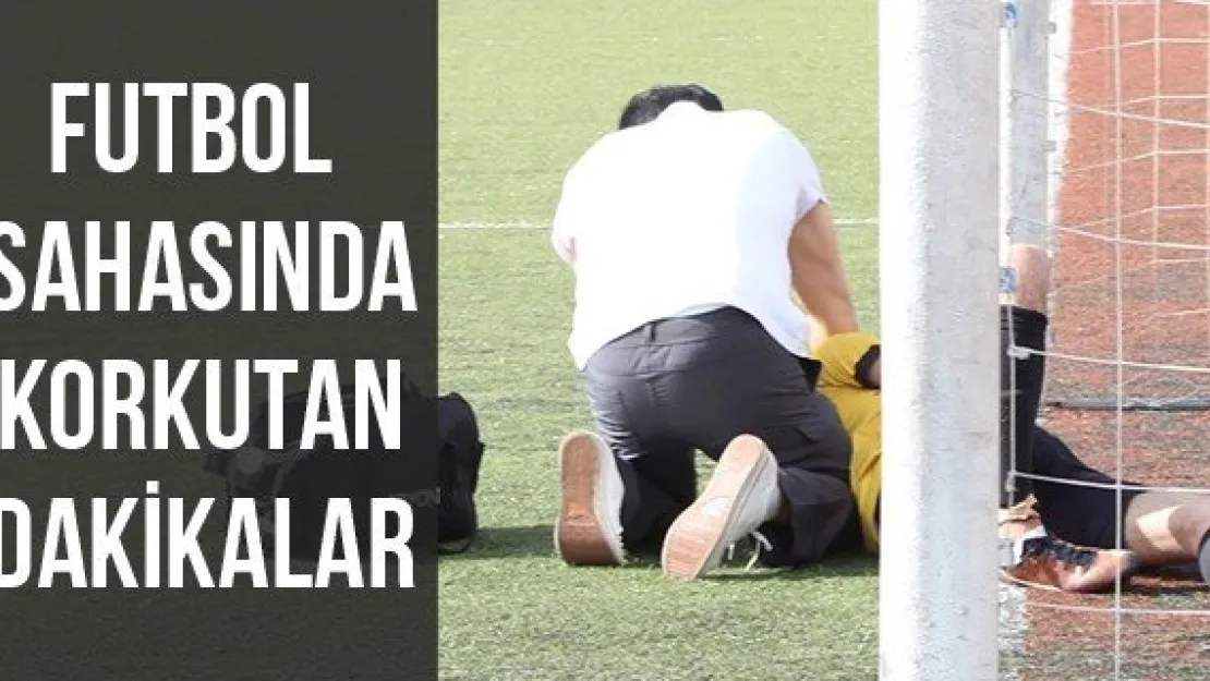 Futbol sahasında korkutan dakikalar