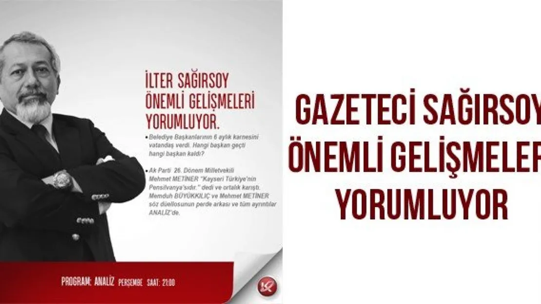 Gazeteci Sağırsoy önemli gelişmeleri yorumluyor