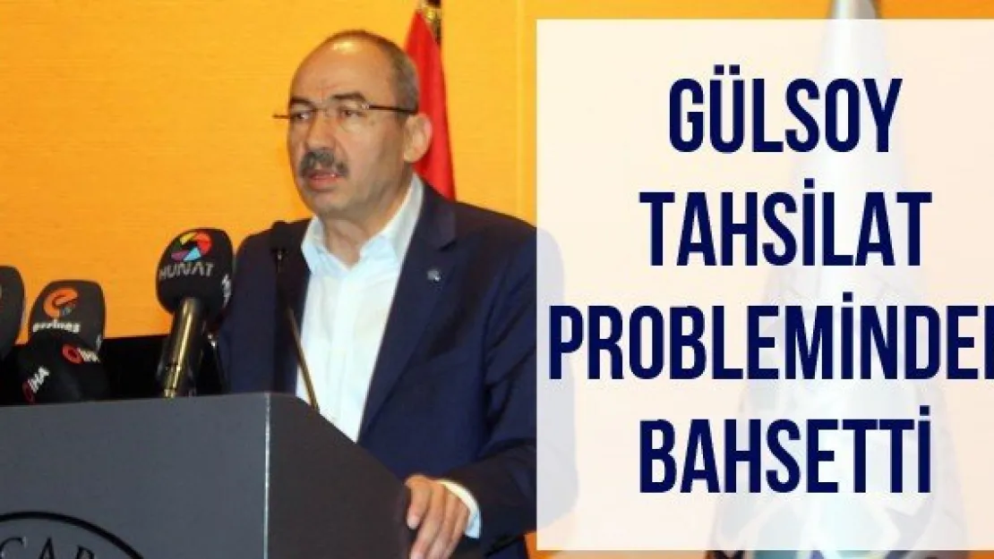 Gülsoy tahsilat probleminden bahsetti