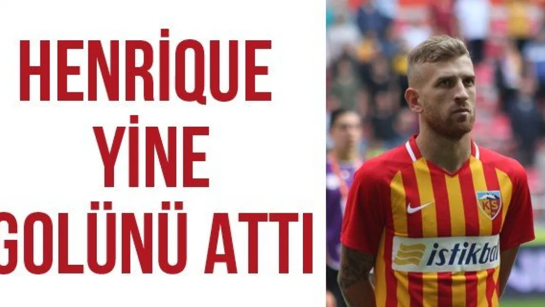 Henrique yine golünü attı