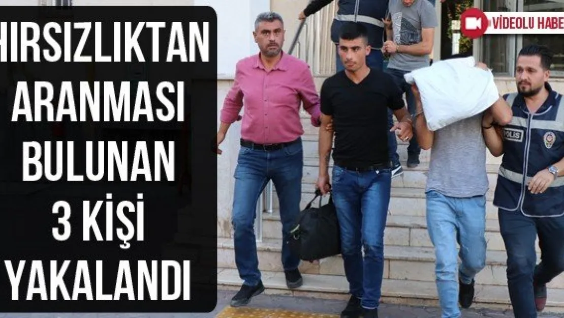 Hırsızlıktan aranması bulunan 3 kişi yakalandı