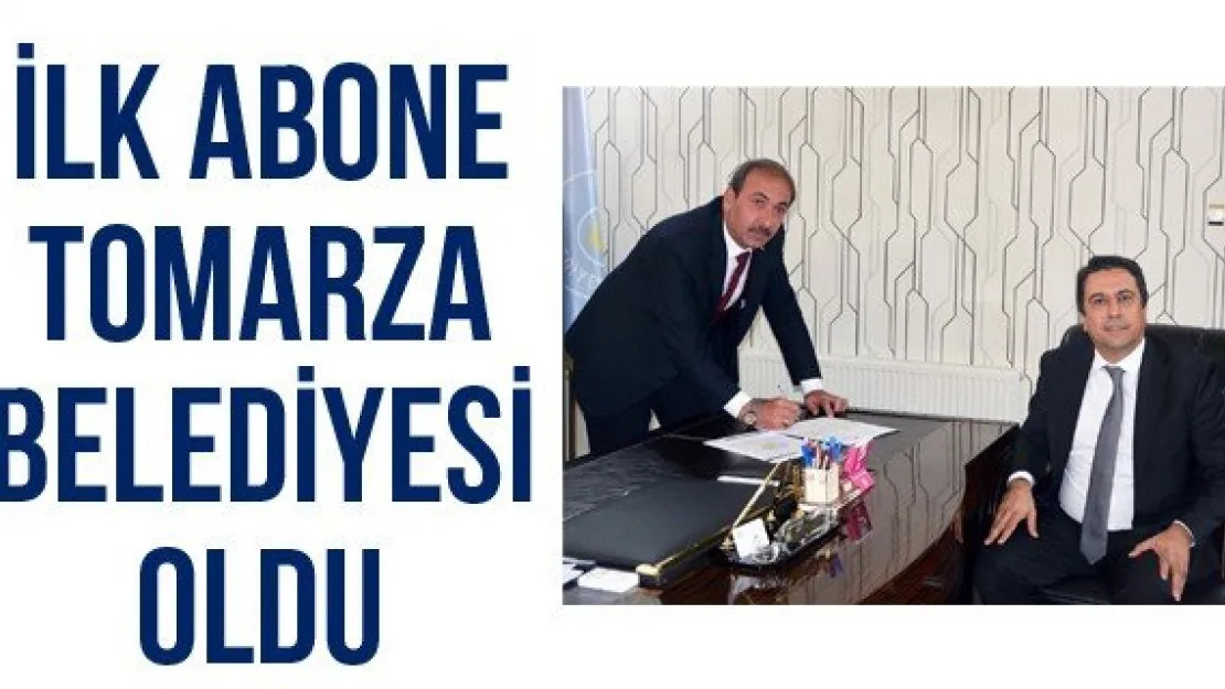 İlk abone Tomarza Belediyesi oldu
