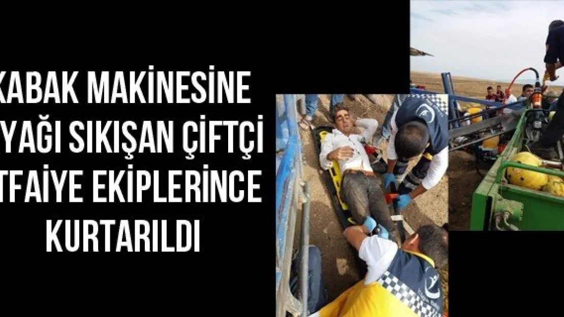 Kabak makinesine ayağı sıkışan çiftçi itfaiye ekiplerince kurtarıldı