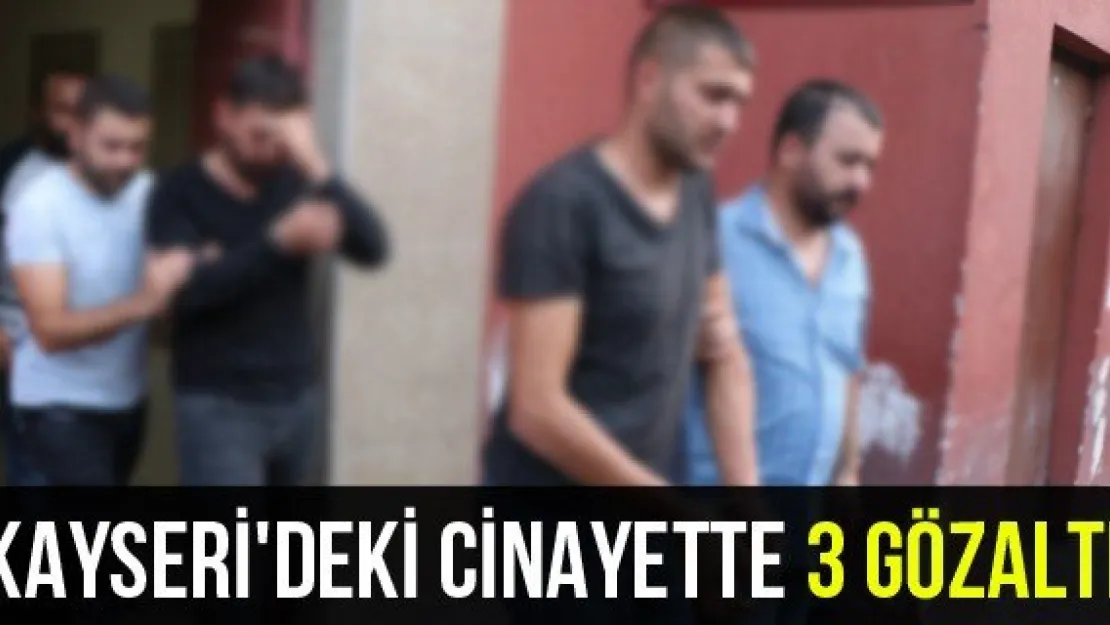 Kayseri'deki cinayette 3 gözaltı