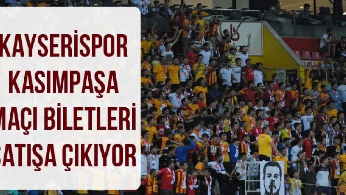 Kayserispor-Kasımpaşa maçı biletleri satışa çıkıyor