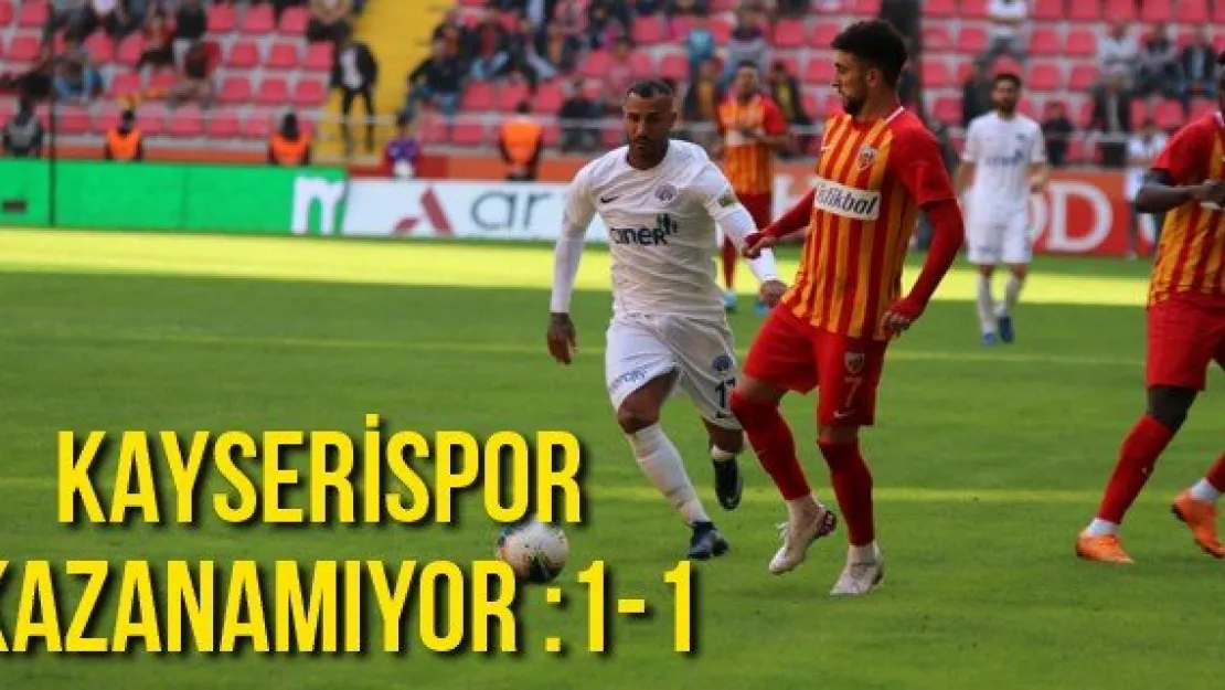 Kayserispor kazanamıyor:1-1