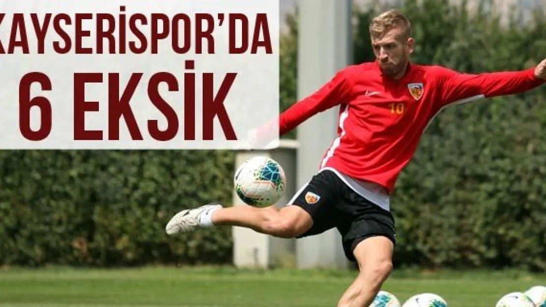 Kayserispor'da 6 eksik