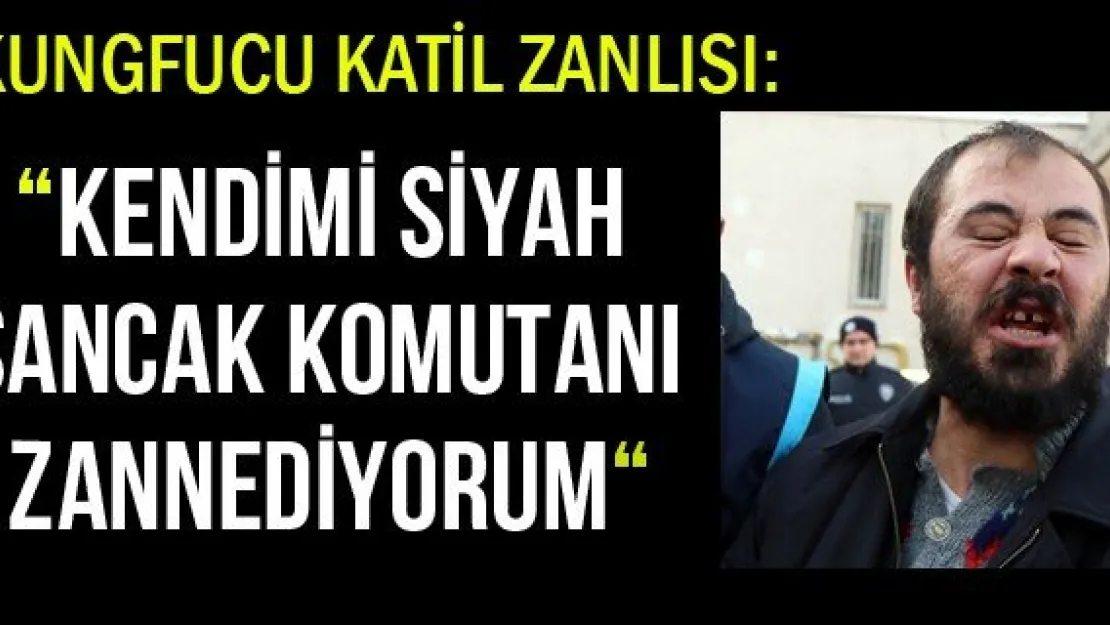 'Kendimi siyah sancak komutanı zannediyorum'