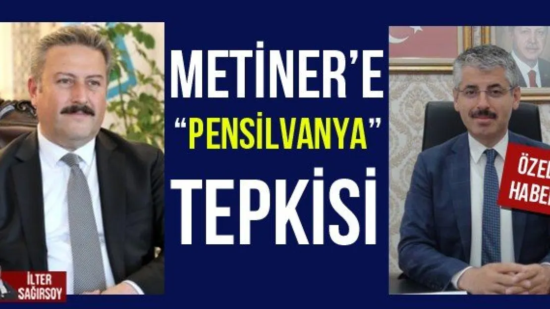 METİNER'E 'PENSİLVANYA' TEPKİSİ