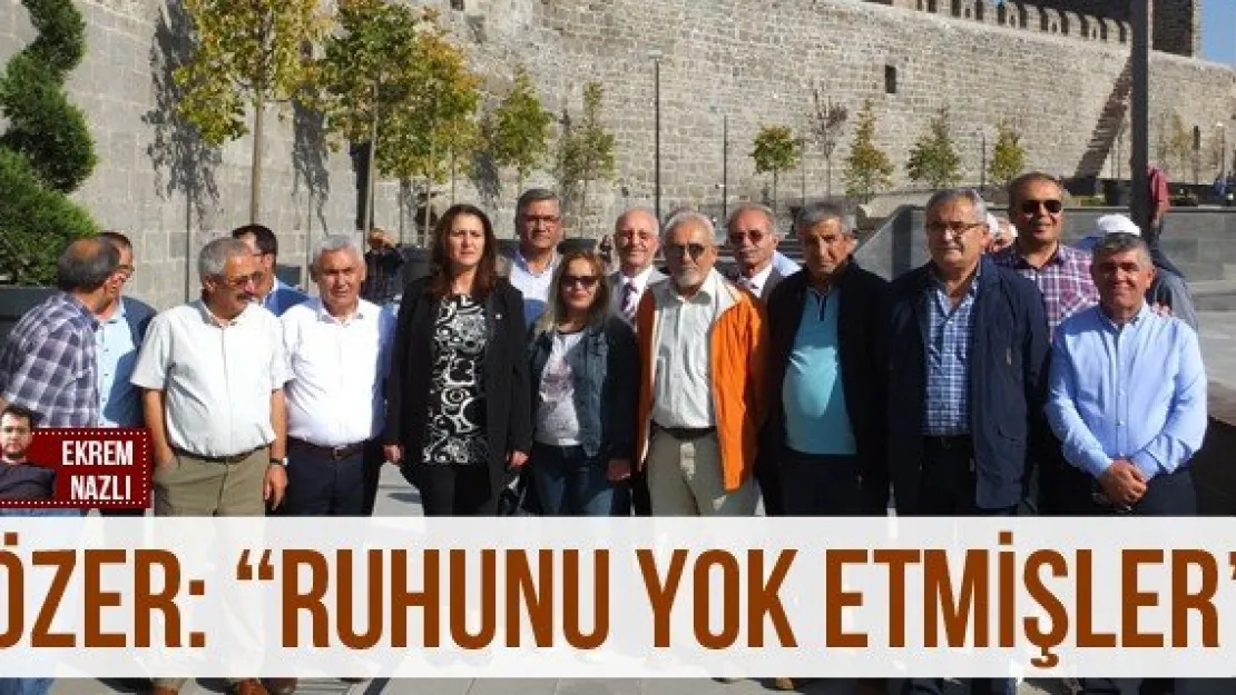 Özer: 'Ruhunu yok etmişler'