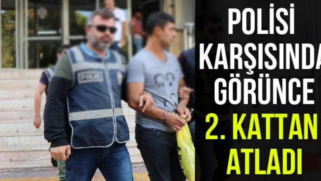 Polisi karşısında görünce 2. kattan atladı