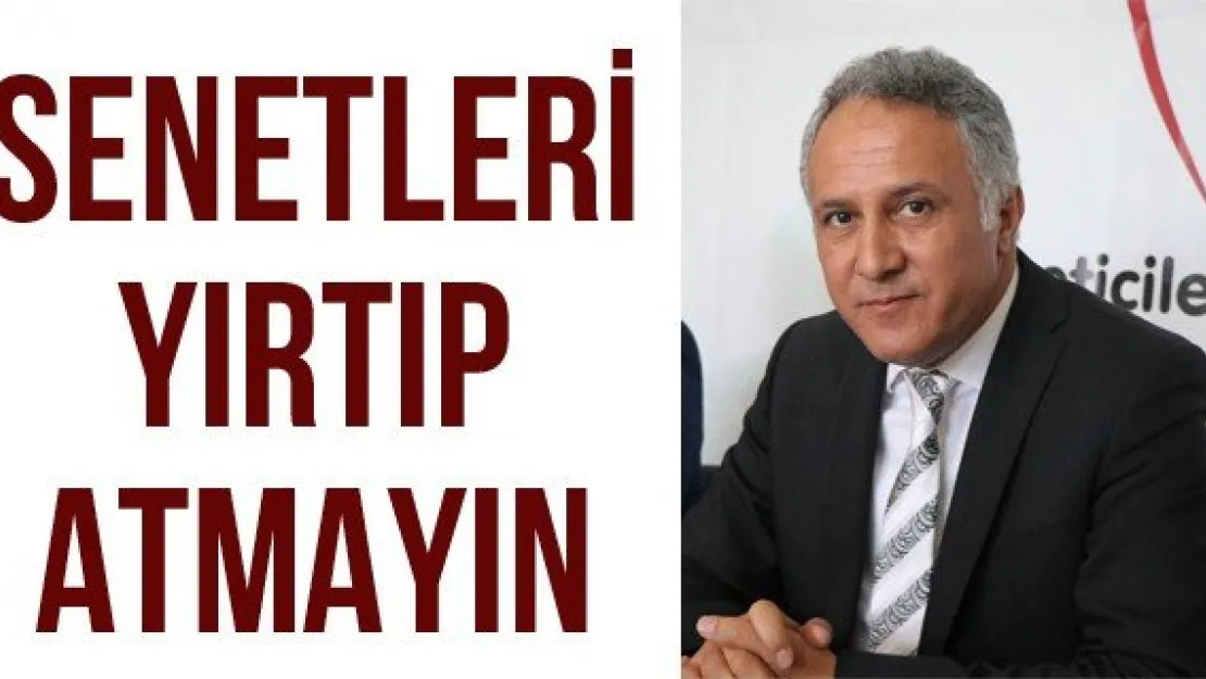 Senetleri yırtıp atmayın