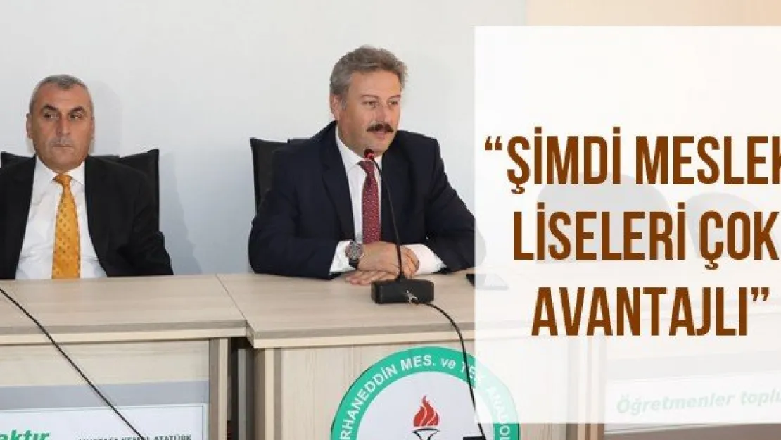 'Şimdi meslek liseleri çok avantajlı'