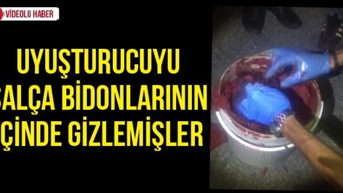 Uyuşturucuyu salça bidonlarının içinde gizlemişler