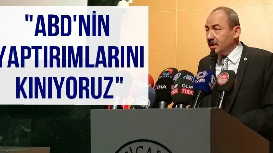 &quotABD'nin yaptırımlarını kınıyoruz"