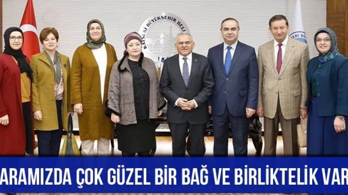 'Aramızda çok güzel bir bağ ve birliktelik var'