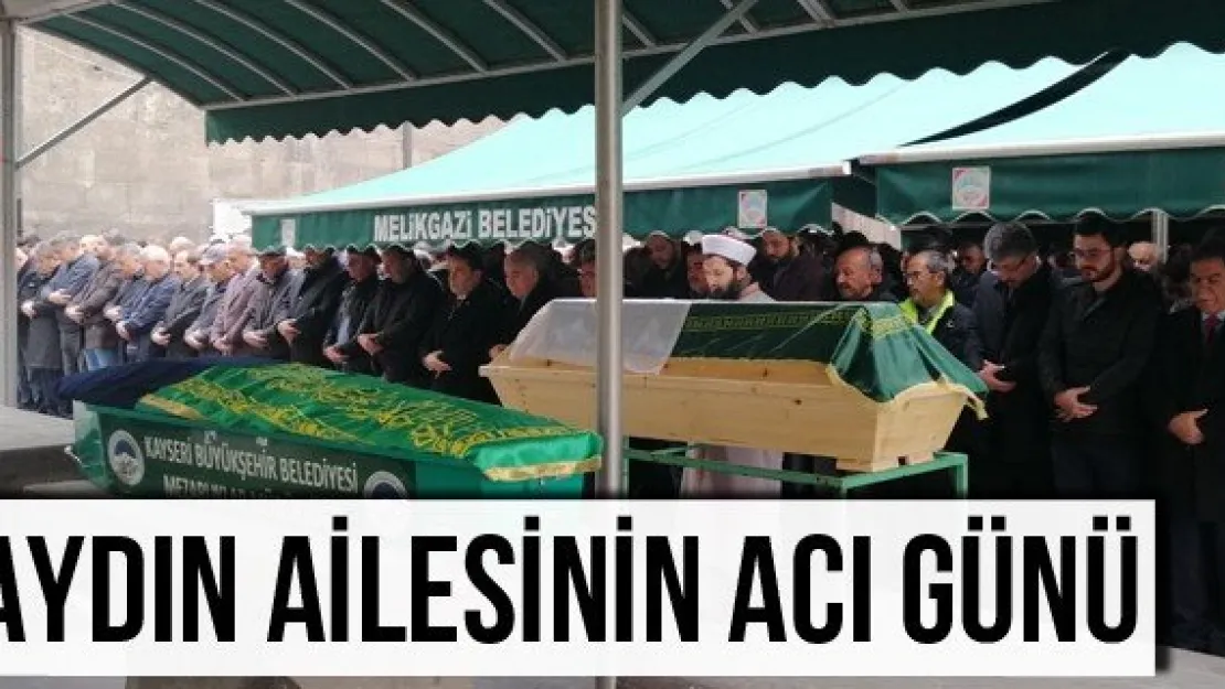 Aydın ailesinin acı günü