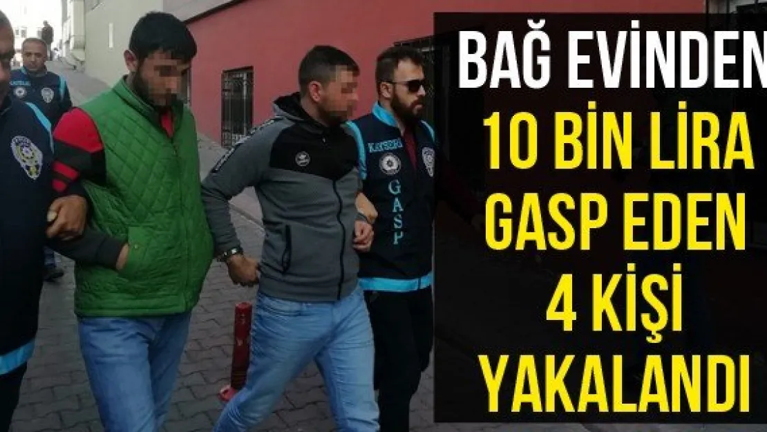 Bağ Evinden 10 Bin Lira Gasp Eden 4 Kişi Yakalandı