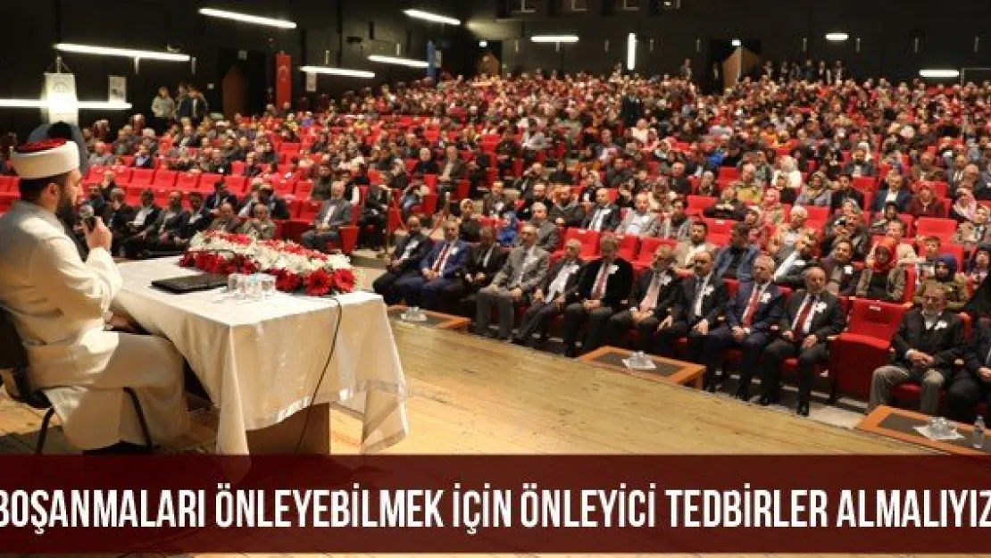 'Boşanmaları önleyebilmek için önleyici tedbirler almalıyız'