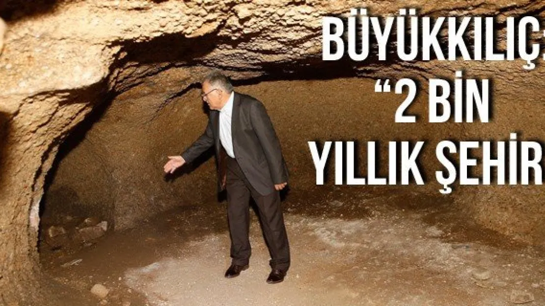 Büyükkılıç: '2 Bin Yıllık Şehir'