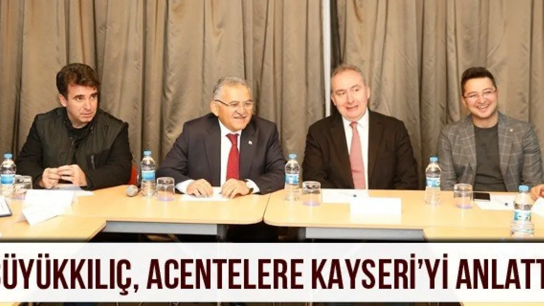 Büyükkılıç, acentelere Kayseri'yi anlattı