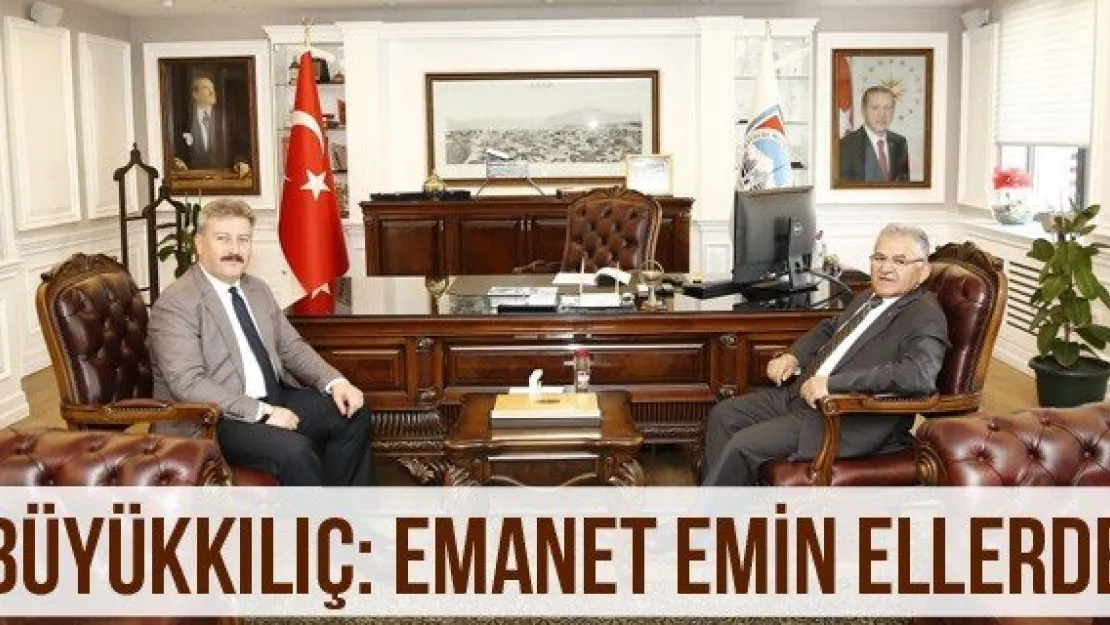 Büyükkılıç: Emanet emin ellerde