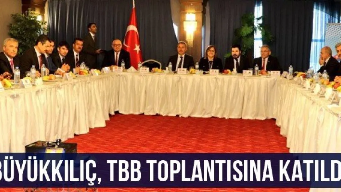 Büyükkılıç, TBB toplantısına katıldı