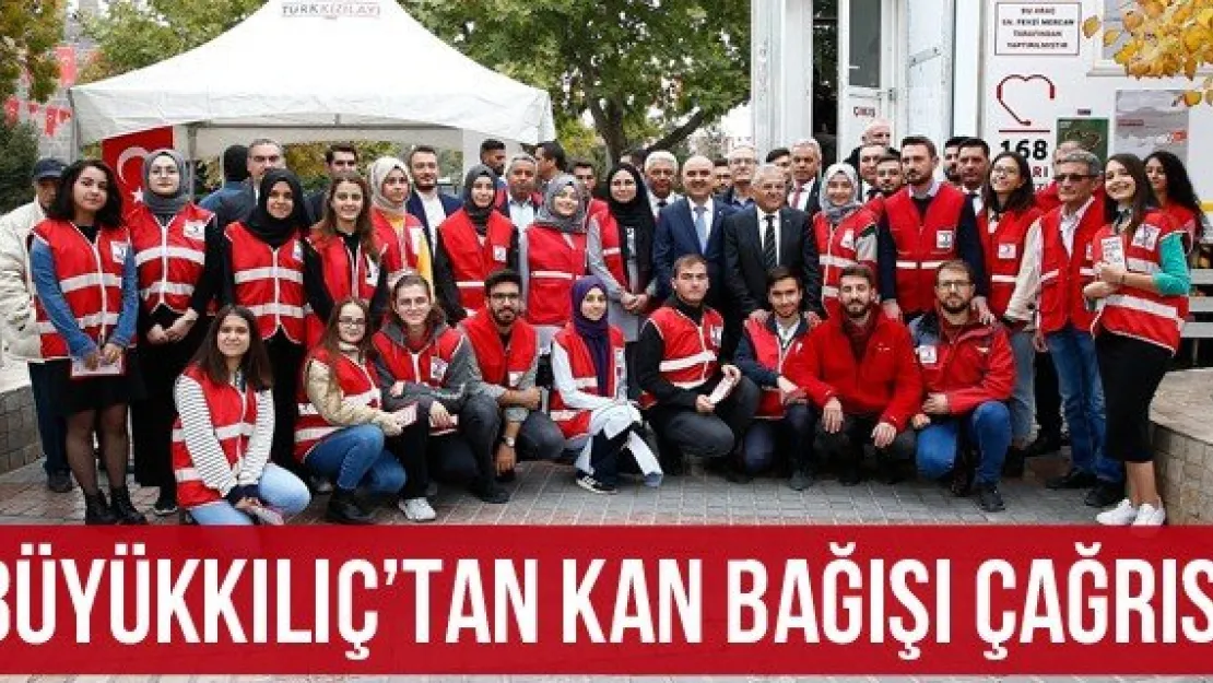 Büyükkılıç'tan kan bağışı çağrısı