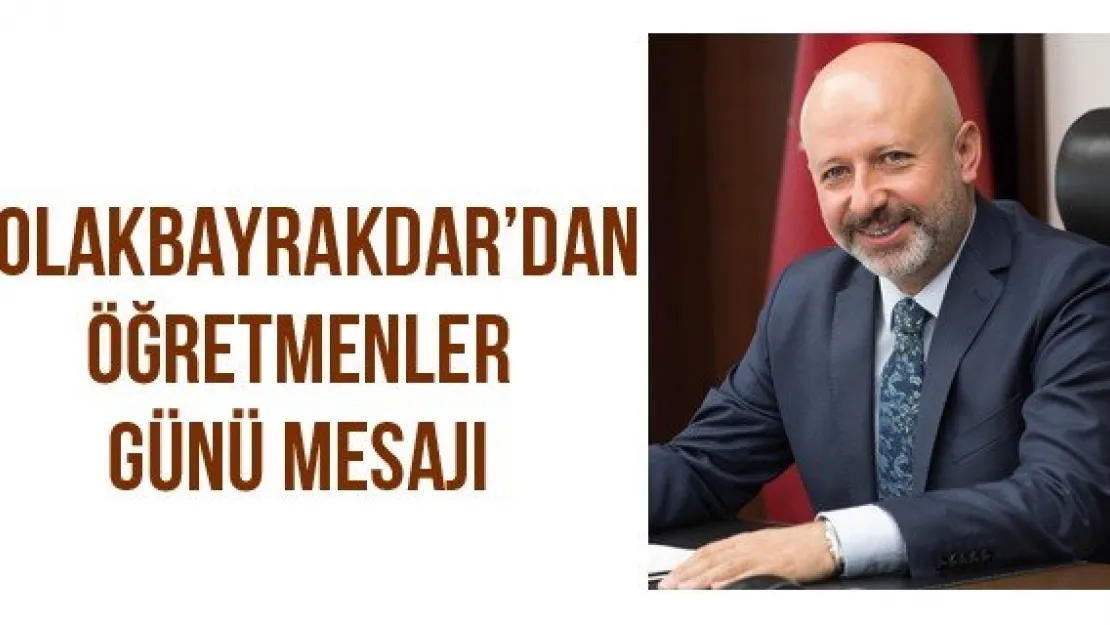 Çolakbayrakdar'dan Öğretmenler Günü mesajı