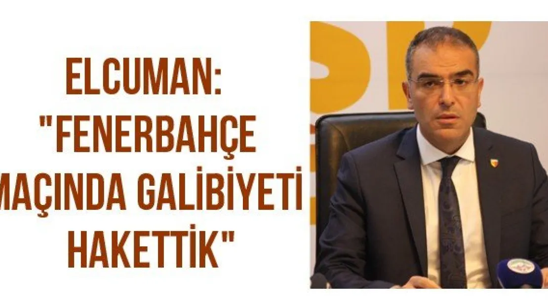 Elcuman: &quotFenerbahçe maçında galibiyeti hakettik"