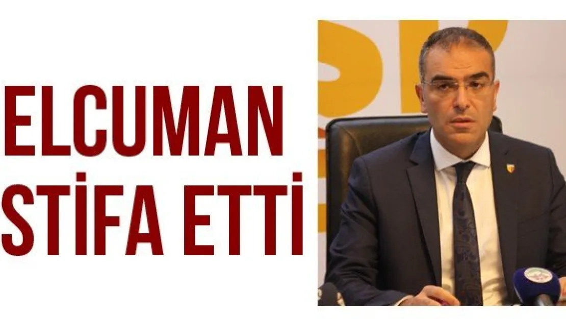 Elcuman istifa etti