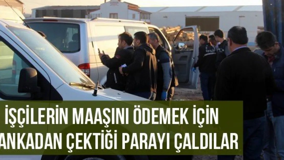 İşçilerin maaşını ödemek için bankadan çektiği parayı çaldılar