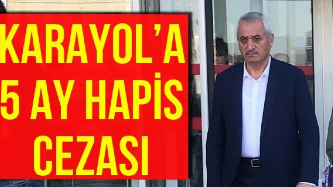 Karayol'a 5 ay hapis cezası