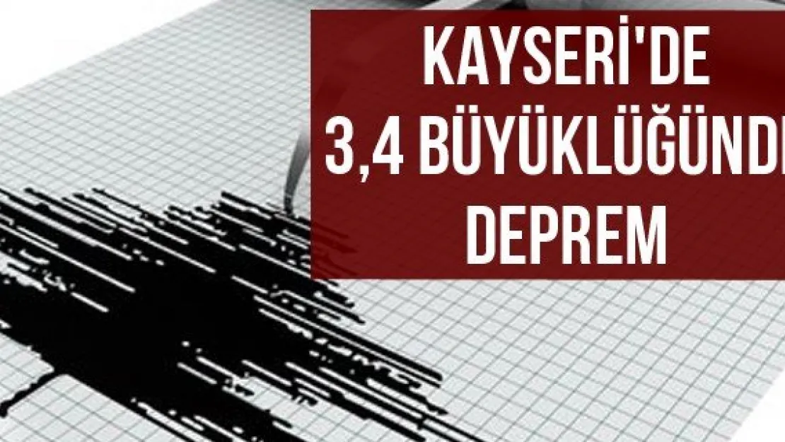 Kayseri'de 3,4 büyüklüğünde deprem