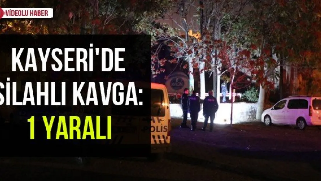 Kayseri'de silahlı kavga: 1 yaralı