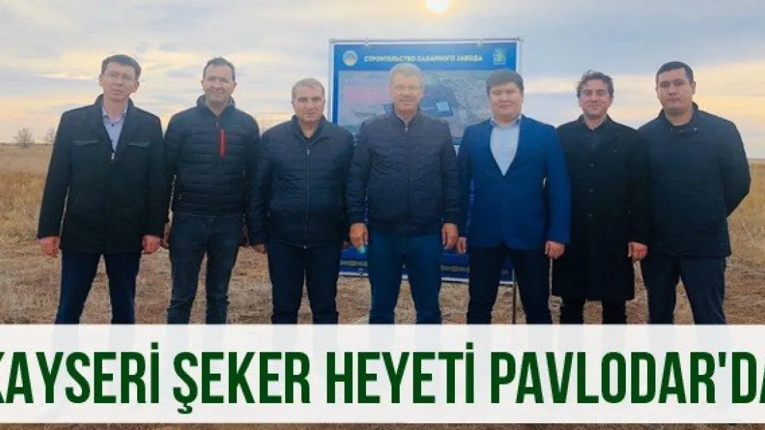 Kayseri Şeker heyeti Pavlodar'da