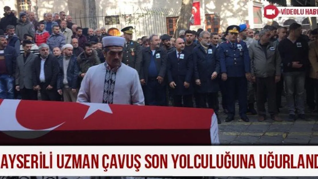 Kayserili Uzman Çavuş son yolculuğuna uğurlandı