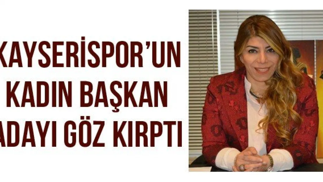 Kayserispor'un Kadın Başkan Adayı Göz Kırptı