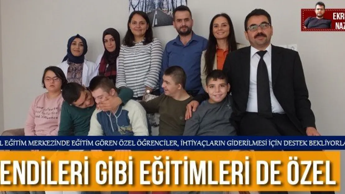 KENDİLERİ GİBİ EĞİTİMLERİ DE ÖZEL